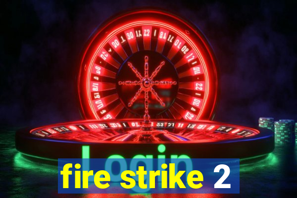 fire strike 2