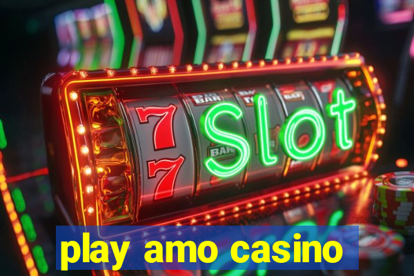 play amo casino