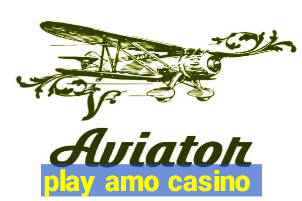 play amo casino