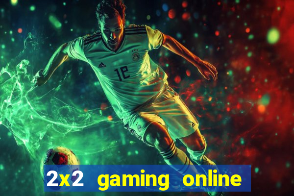 2x2 gaming online casino sites