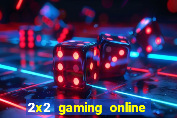 2x2 gaming online casino sites