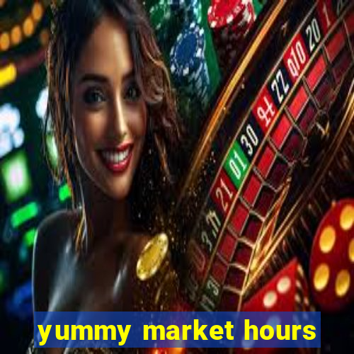 yummy market hours