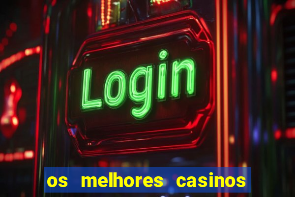 os melhores casinos online do mundo