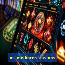 os melhores casinos online do mundo