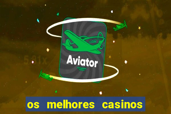 os melhores casinos online do mundo