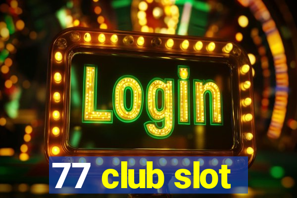 77 club slot