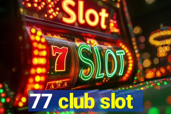 77 club slot