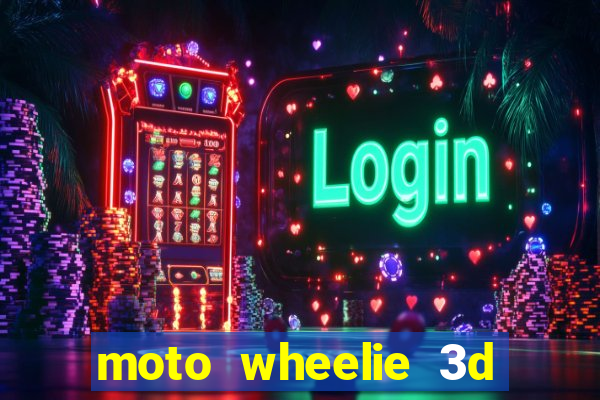 moto wheelie 3d dinheiro infinito