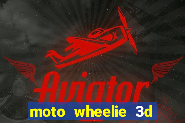 moto wheelie 3d dinheiro infinito