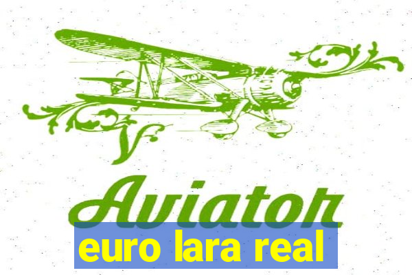 euro lara real