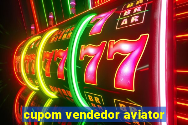 cupom vendedor aviator