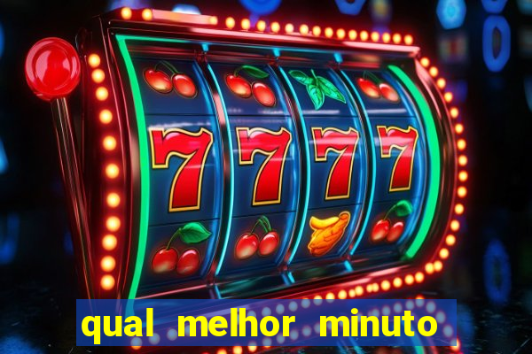 qual melhor minuto para jogar fortune tiger