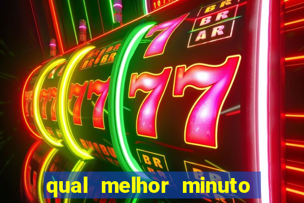 qual melhor minuto para jogar fortune tiger