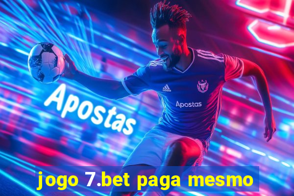 jogo 7.bet paga mesmo