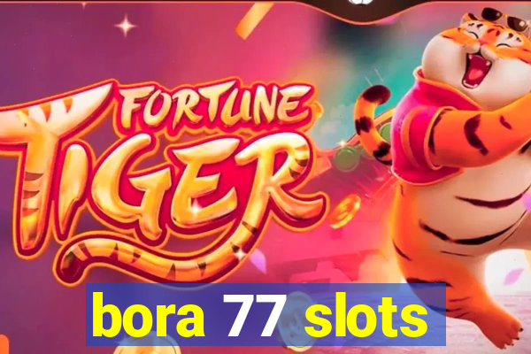 bora 77 slots