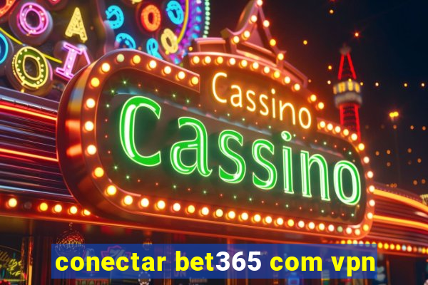 conectar bet365 com vpn