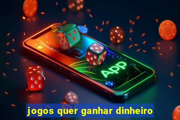 jogos quer ganhar dinheiro