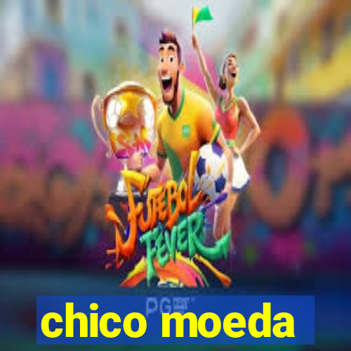 chico moeda