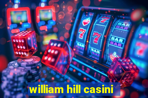 william hill casini