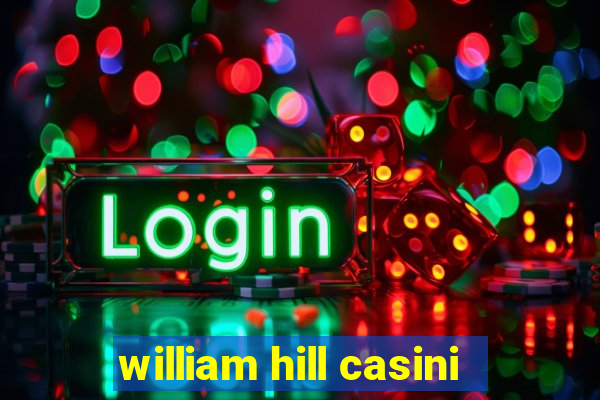 william hill casini