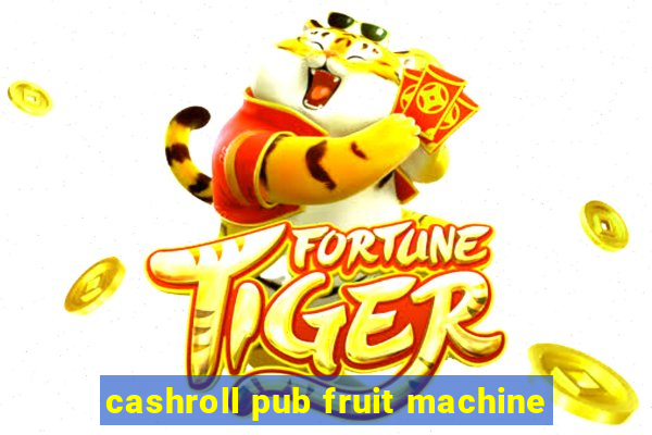 cashroll pub fruit machine