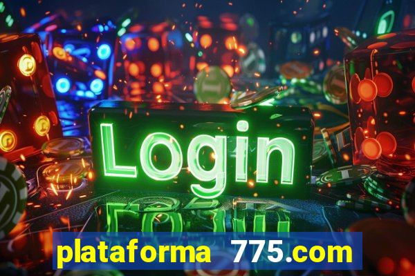 plataforma 775.com é confiavel