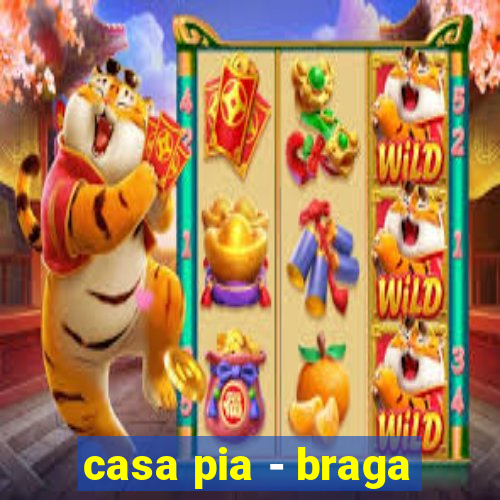 casa pia - braga