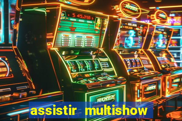 assistir multishow ao vivo gratis