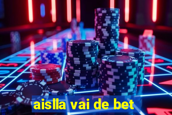 aislla vai de bet