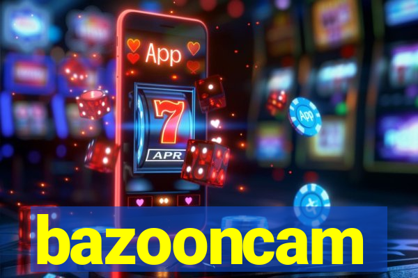 bazooncam