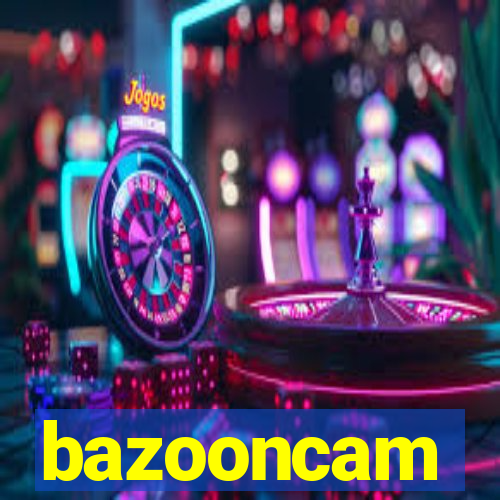 bazooncam