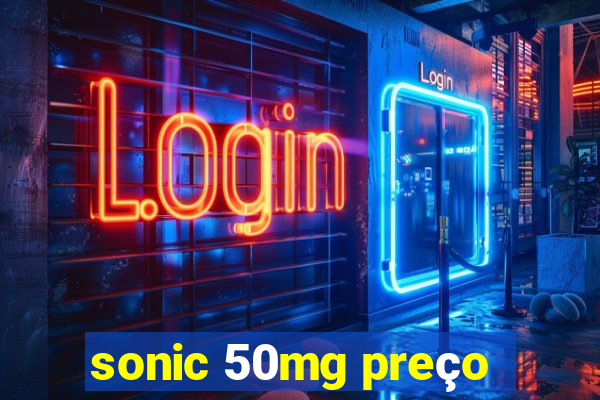 sonic 50mg preço