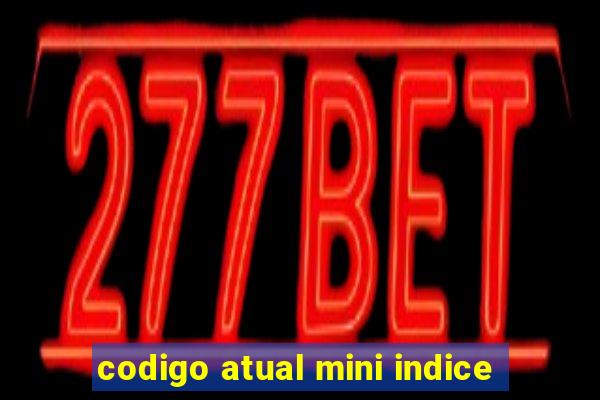 codigo atual mini indice