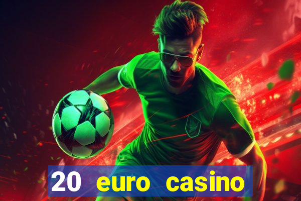 20 euro casino bonus ohne einzahlung