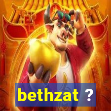 bethzat ?