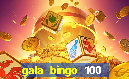 gala bingo 100 free spins