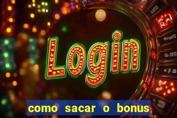 como sacar o bonus do tigrinho