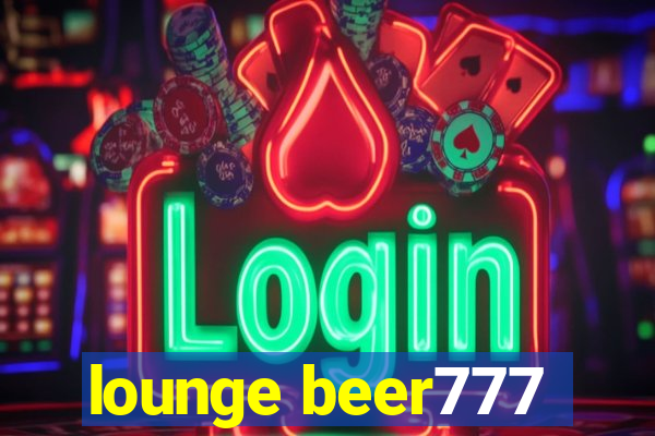 lounge beer777