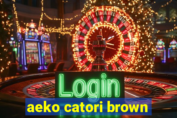 aeko catori brown