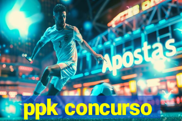 ppk concurso