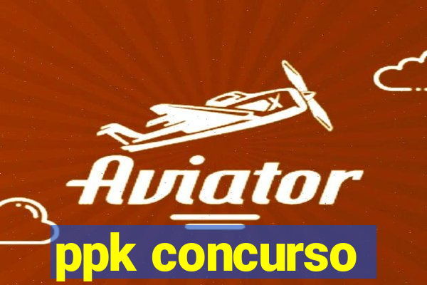 ppk concurso