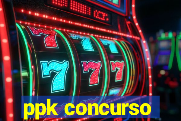 ppk concurso