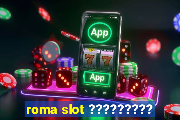 roma slot ?????????