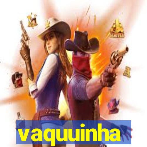 vaquuinha