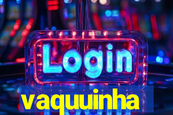 vaquuinha