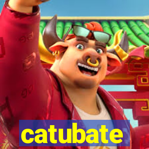 catubate