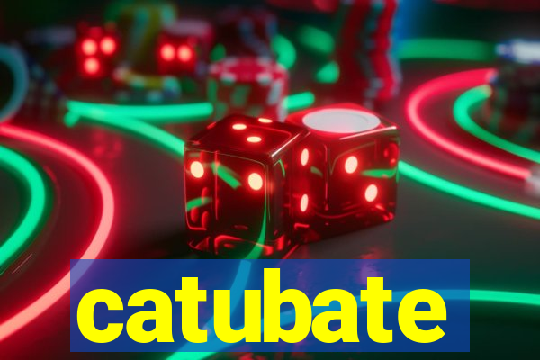 catubate