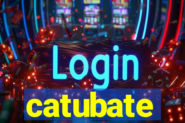 catubate