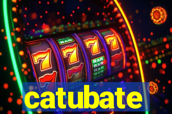 catubate