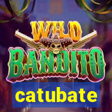 catubate